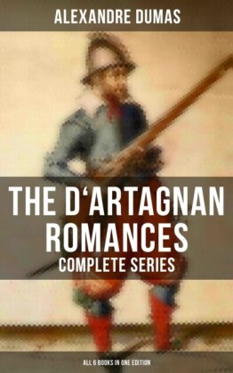 D'Artagnan Romances - Complete Series (All 6 Books in One Edition)