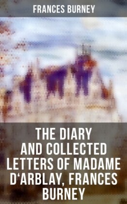 Diary and Collected Letters of Madame D'Arblay, Frances Burney