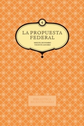 La propuesta federal. Miguel de Pombo y Vicente Azuero. Vol. 4