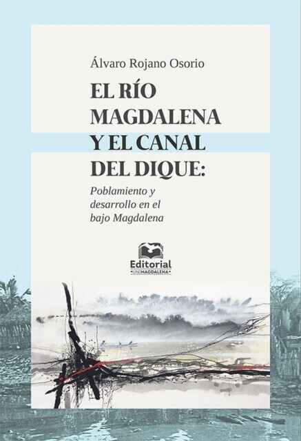 El río Magdalena y el canal del dique: poblamiento y desarrollo en el Bajo Magdalena main product photo