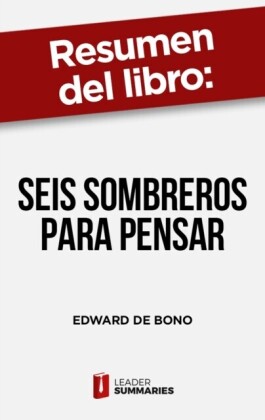 "Resumen del libro ""Seis sombreros para pensar"" de Edward de Bono"