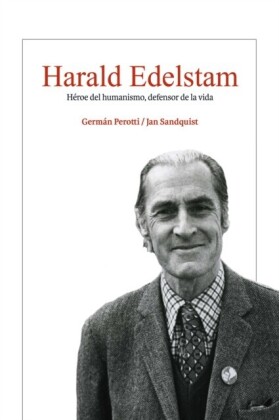 Harald Edelstam, Héroe del humanismo, defensor de la vida
