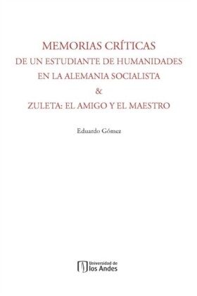 Memorias críticas de un estudiante de humanidades en la Alemania Socialista & Zuleta