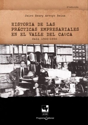 Historia de las prácticas empresariales en el Valle del Cauca Cali 1900 - 1940