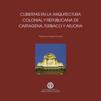 Cubiertas en la arquitectura colonial y republicana de Cartagena de Indias, Turbaco y Arjona