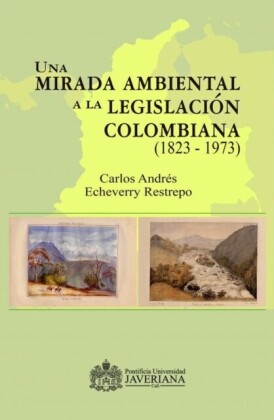 Una mirada ambiental a la legislación colombiana (1823   1973)