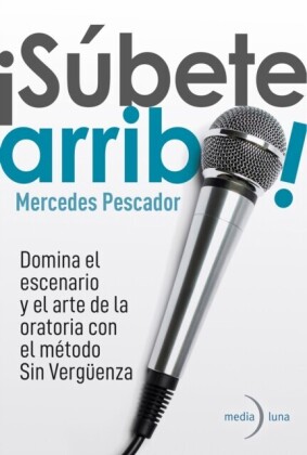 ¡Súbete arriba! Domina el escenario y el arte de la oratoria con el método Sin Vergüenza.