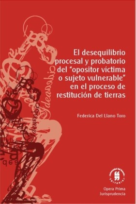 "El desequilibrio procesal y probatorio del ""opositor víctima o sujeto vulnerable"" en el proceso de restitución de tierras"