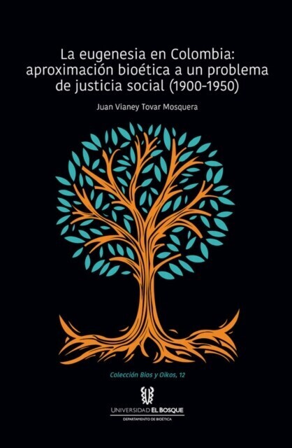 La eugenesia en Colombia: aproximación bioética a un problema de justicia social. 1900-1950 main product photo