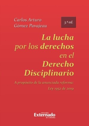 La lucha por los derechos en el derecho disciplinario. A propósito de la anunciada reforma Ley 1952 de 2019.  3ed.