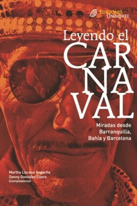 Leyendo el carnaval. Miradas desde Barranquilla, Bahía y Barcelona.