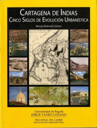 Cartagena de Indias. Cinco siglos de evolución urbanística