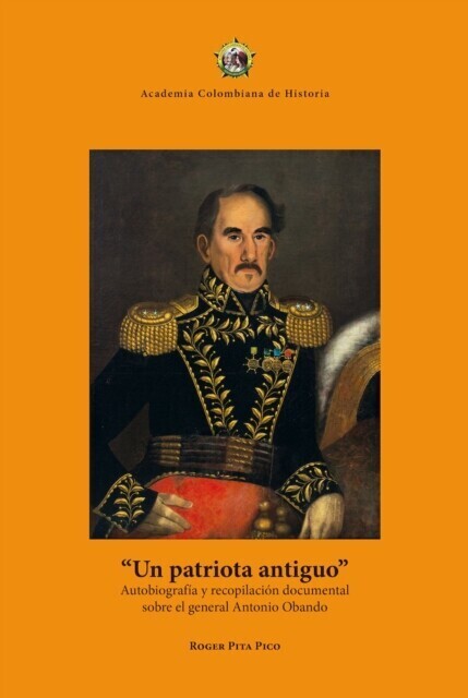 Un patriota antiguo: autobiografía y recopilación documental sobre el general Antonio Obando main product photo