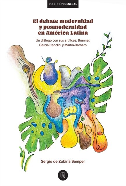 El debate modernidad y posmodernidad en América Latina : Un diálogo con sus artífices: : Brunner,García Canclini y Martín-Barbero main product photo