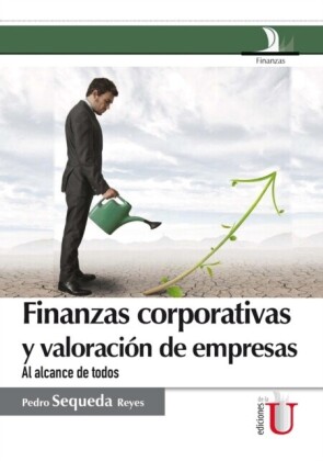 Finanzas corporativas y valoración de empresas. Al alcance de todos