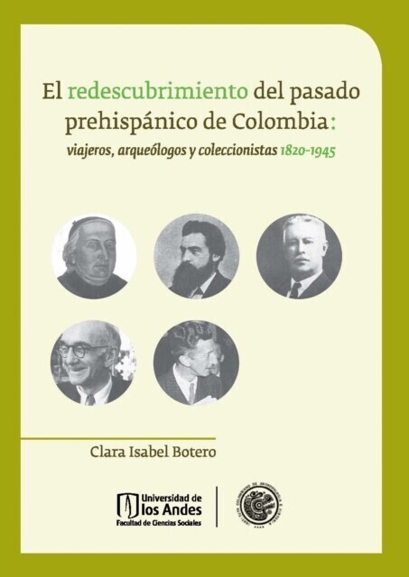 El redescubrimiento del pasado prehispánico de Colombia: viajeros, arqueólogos y coleccionistas 1820 - 1945. main product photo