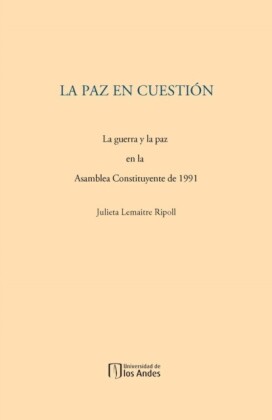 La paz en cuestión. La guerra y la paz en la Asamblea Constituyente de 1991