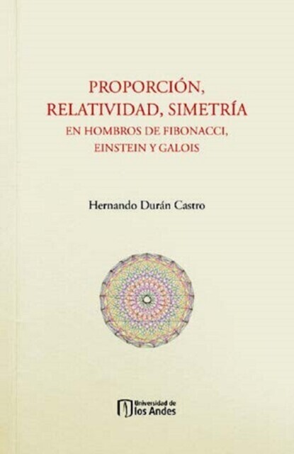 Proporción, relatividad, simetría. En hombros de Fibonacci, Einstein y Galois main product photo