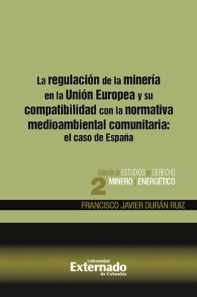 La regulación de la minería en la Unión Europea y su compatibilidad con la normativa medioambiental comunitaria: el caso de España