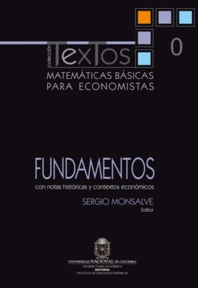 Matemáticas básicas para economistas. Vol. 0. Fundamentos (Con notas históricas y contextos económicos)