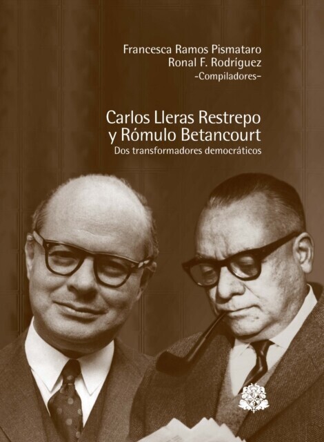 Carlos Lleras Restrepo y Rómulo Betancourt dos transformadores democraticos main product photo