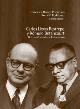 Carlos Lleras Restrepo y Rómulo Betancourt dos transformadores democraticos