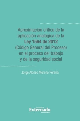 Aproximacion critica de la aplicacion analogica de la ley 1564 de 2012 (codigo general del proceso)
