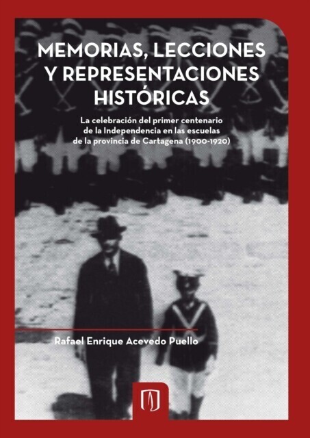 Memorias, lecciones y representaciones históricas. La celebración del primer centenario de la independencia en las escuelas de la Provincia de Cartagena (1900-1920) main product photo
