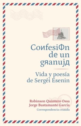 Confesion de un granuja: Vida y poesia de Sergei Esenin