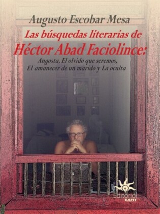 Las búsquedas literarias de Héctor Abad Faciolince