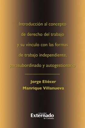 Introduccion al concepto de derecho del trabajo y su vinculo con las formas de trabajo independiente