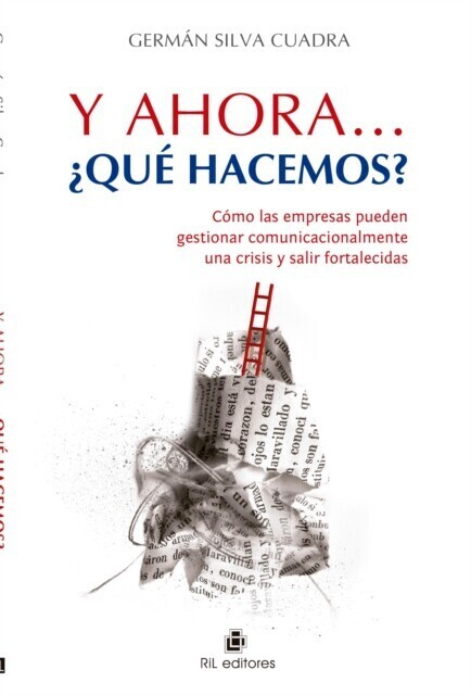 Y ahora... ¿qué hacemos?: cómo las empresas pueden gestionar comunicacionalmente una crisis y salir fortalecidas main product photo