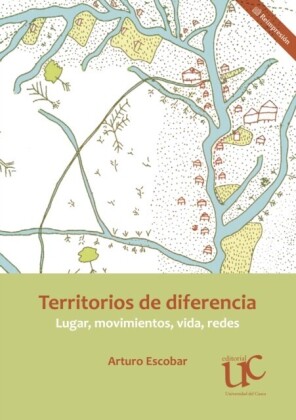 Territorios de diferencia: Lugar, movimientos, vida, redes