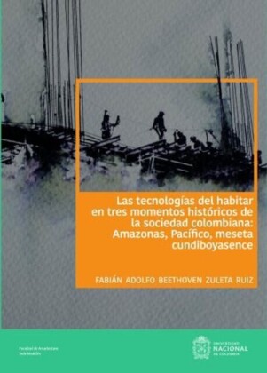 Las tecnologías del habitar en tres momentos históricos de la sociedad colombiana