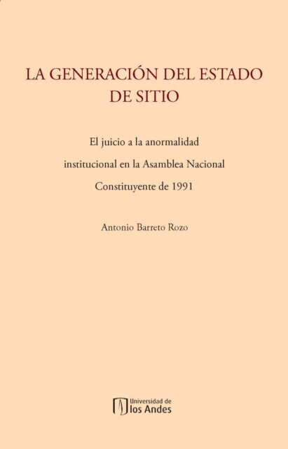 La generación del estado de sitio: el juicio a la anormalidad institucional en la Asamblea Nacional Constituyente de 1991 main product photo