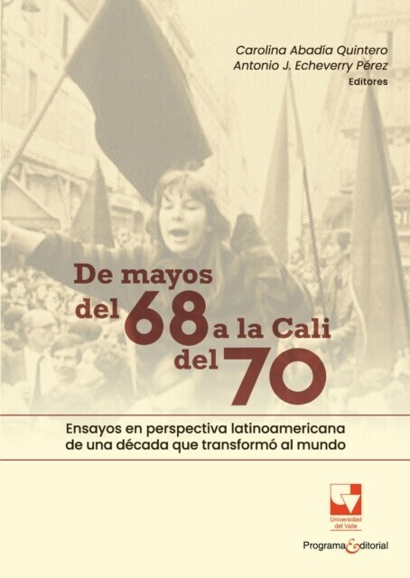 De mayos del 68 a la Cali del 70. Ensayos en perspectiva latinoamericana de una década que transformó al mundo main product photo