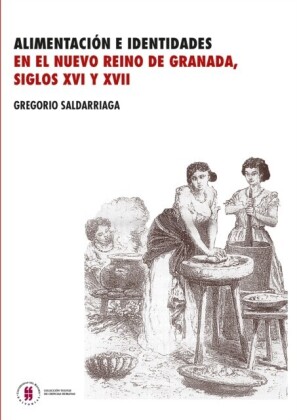 Alimentación e identidades en el nuevo Reino de Granada, siglos XVI y XVII