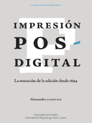 Impresión posdigital: La mutación de la edición desde 1894