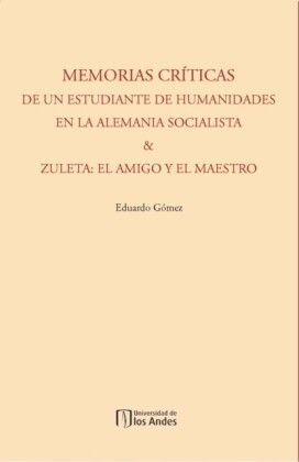 Memorias críticas de un estudiante de humanidades en la Alemania socialista & Zuleta: el amigo y el maestro