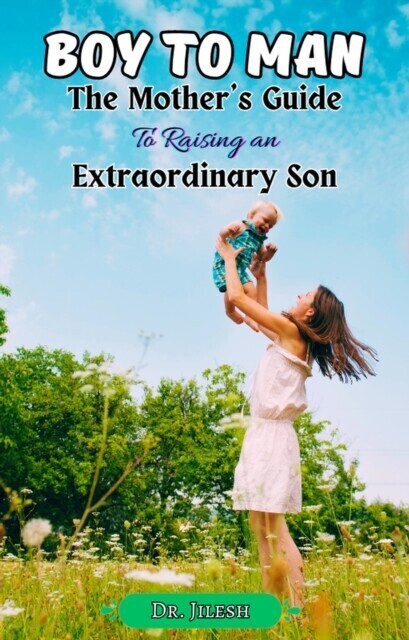 Boy to Man : The Mother's Guide to Raising an Extraordinary Son main product photo