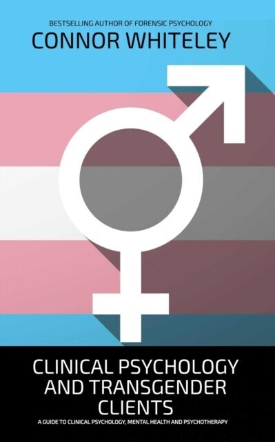 Clinical Psychology And Transgender Clients: A Guide To Clinical Psychology, Mental Health and Psychotherapy main product photo