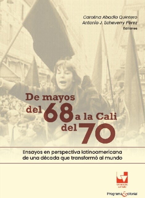 De mayos del 68 a la Cali del 70. Ensayos en perspectiva latinoamericana de una década que transformó al mundo main product photo
