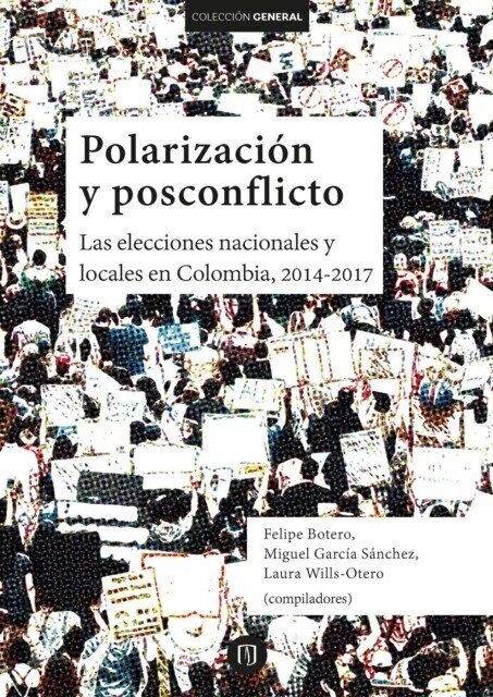 Polarización y posconflicto: las elecciones nacionales y locales en Colombia 2014-2017 main product photo
