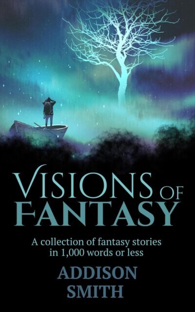 Visions of Fantasy: A Fantasy Flash Fiction Collection main product photo