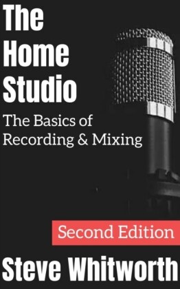 Home Studio: The Basics of Recording & Mixing