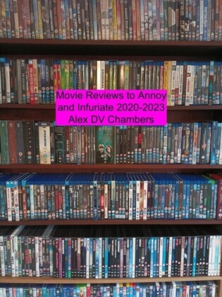 Movie Reviews to Annoy and Infuriate 2020-2023