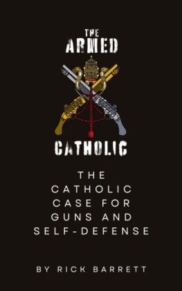 Armed Catholic The Catholic Case for Guns and Self-Defense