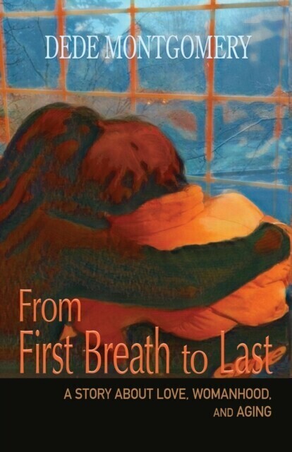 From First Breath to Last: A Story About Love, Womanhood and Aging main product photo