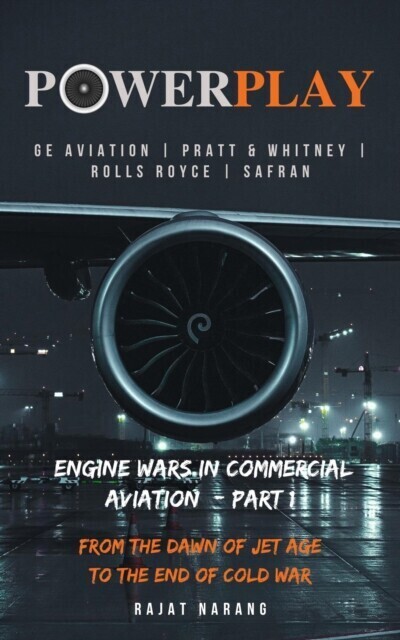 PowerPlay: Engine Wars in Commercial Aviation - Part I - GE Aviation, Pratt & Whitney, Rolls Royce, Safran main product photo