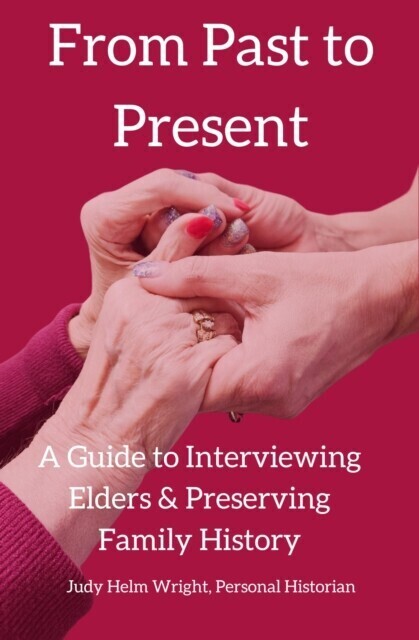 From Past to Present: A Guide to Interviewing Elders & Preserving Family History main product photo